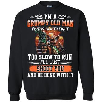 I'm A Grumpy Old Man I'm Too Old To Fight To Slow To Run I'll Just Shoot You Graphic Design Printed Casual Daily Basic Sweatshirt - Thegiftio UK