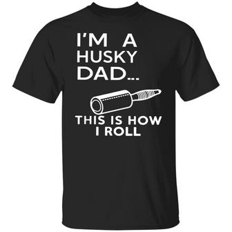 I'm A Husky Dad This Is How I Roll T-Shirt - Thegiftio UK