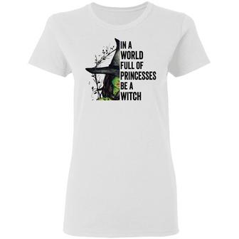 In A World Full Of Princesses Be A Witch Graphic Design Printed Casual Daily Basic Women T-shirt - Thegiftio UK