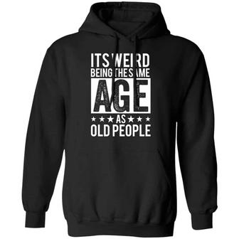 It's Weird Being The Same Age As Old People Graphic Design Printed Casual Daily Basic Hoodie - Thegiftio UK