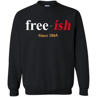 Juneteenth Free Ish Since 1865 Graphic Design Printed Casual Daily Basic Sweatshirt - Thegiftio UK