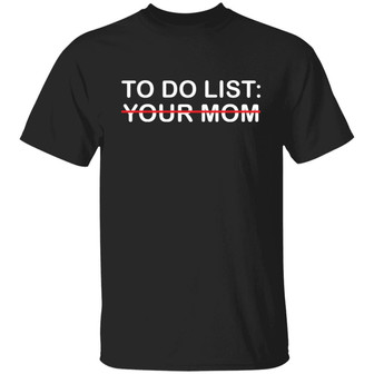 To Do List Your Mom T-Shirt - Thegiftio UK