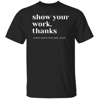Math Teacher Show Your Work T-Shirt - Thegiftio UK