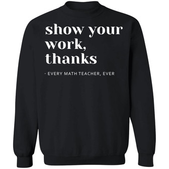 Math Teacher Show Your Work Graphic Design Printed Casual Daily Basic Sweatshirt - Thegiftio UK