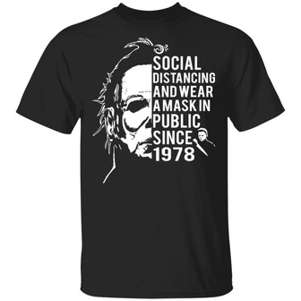 Michael Myers Social Distancing And Wear A Mask In Public Since 1978 T-Shirt - Thegiftio