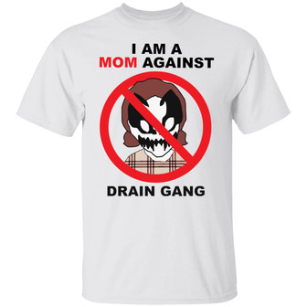I Am A Mom Against Drain Gang T-Shirt - Thegiftio UK