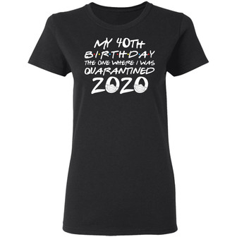 My 40Th Birthday Quarantine Graphic Design Printed Casual Daily Basic Women T-shirt - Thegiftio UK