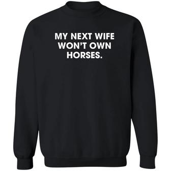 My Next Wife Won't Own Horses Graphic Design Printed Casual Daily Basic Sweatshirt - Thegiftio UK