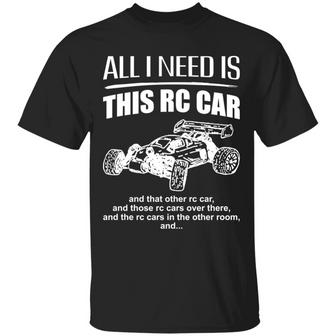 All I Need Is This Rc Car And That Other Rc Car T-Shirt - Thegiftio UK
