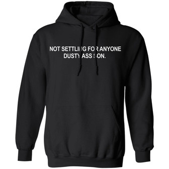 Not Settling For Anyone Dusty Ass Son Graphic Design Printed Casual Daily Basic Hoodie - Thegiftio UK