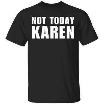 Not Today Karen T-Shirt - Thegiftio UK