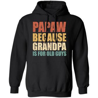 Papaw Because Grandpa Is For Old Guys Graphic Design Printed Casual Daily Basic Hoodie - Thegiftio UK