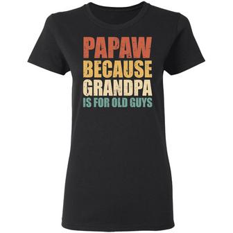 Papaw Because Grandpa Is For Old Guys Graphic Design Printed Casual Daily Basic Women T-shirt - Thegiftio UK