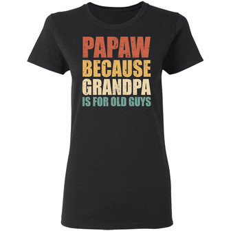 Papaw Because Grandpa Is For Old Guys Graphic Design Printed Casual Daily Basic Women T-shirt - Thegiftio UK