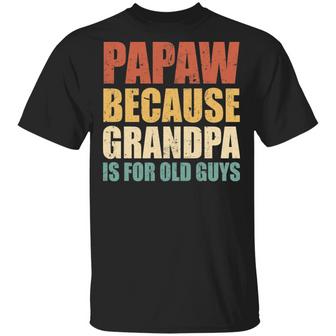 Papaw Because Grandpa Is For Old Guys T-Shirt - Thegiftio UK