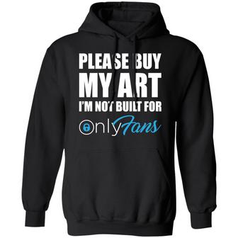 Please Buy My Art I'm Not Built For Only Fans Graphic Design Printed Casual Daily Basic Hoodie - Thegiftio UK