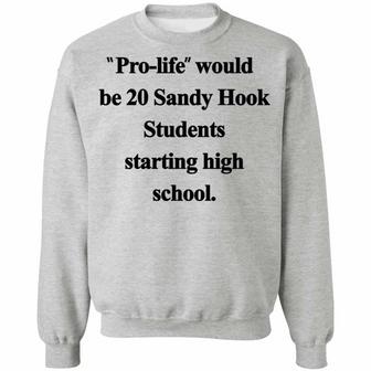 Pro-Life Would Be 20 Sandy Hook Students Starting High School Graphic Design Printed Casual Daily Basic Sweatshirt - Thegiftio UK