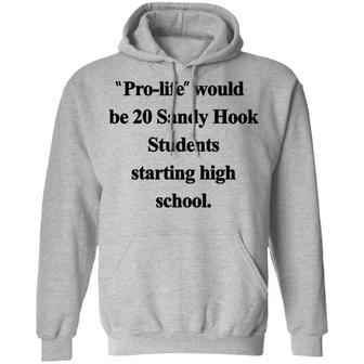 Pro-Life Would Be 20 Sandy Hook Students Starting High School Graphic Design Printed Casual Daily Basic Hoodie - Thegiftio UK