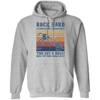 Rock Hard Caulking Services You Got A Hole Well Put Our Caulk In It Graphic Design Printed Casual Daily Basic Hoodie - Thegiftio UK