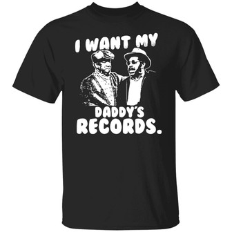 Sanford And Son I Want My Daddy's Records T-Shirt - Thegiftio UK