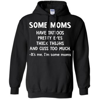 Some Moms Have Tattoos Pretty Eyes Thick Thighs And Cuss Too Much Graphic Design Printed Casual Daily Basic Hoodie - Thegiftio UK