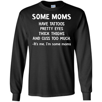 Some Moms Have Tattoos Pretty Eyes Thick Thighs And Cuss Too Much Graphic Design Printed Casual Daily Basic Unisex Long Sleeve - Thegiftio UK
