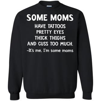 Some Moms Have Tattoos Pretty Eyes Thick Thighs And Cuss Too Much Graphic Design Printed Casual Daily Basic Sweatshirt - Thegiftio UK