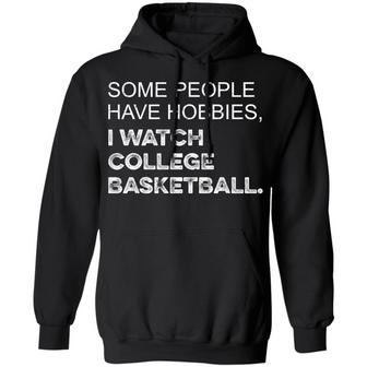 Some People Have Hobbies I Watch College Basketball Graphic Design Printed Casual Daily Basic Hoodie - Thegiftio UK