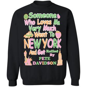 Someone Who Loves Me To New York & Got Railed By Pete Davidson Graphic Design Printed Casual Daily Basic Sweatshirt - Thegiftio UK