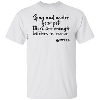 Spay And Neuter Your Pet There Are Enough B*Tches In Rescue T-Shirt - Thegiftio UK