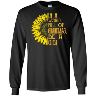 Sunflower In A World Full Of Grandmas Be A Gigi Graphic Design Printed Casual Daily Basic Unisex Long Sleeve - Thegiftio UK