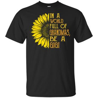 Sunflower In A World Full Of Grandmas Be A Gigi T-Shirt - Thegiftio UK