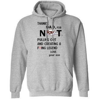 Thanks Dad For Not Pulling Out And Creating A F*Cking Legend Love Your Son Graphic Design Printed Casual Daily Basic Hoodie - Thegiftio UK