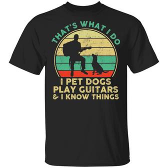 That's What I Do I Pet Dogs Play Guitars And I Know Things Men T-Shirt - Thegiftio