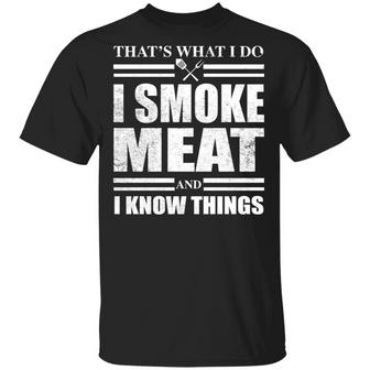 That's What I Do I Smoke Meat And I Know Things T-Shirt - Thegiftio UK