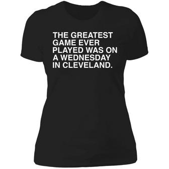 The Greatest Game Ever Played Was On A Wednesday In Cleveland Graphic Design Printed Casual Daily Basic Women T-shirt - Thegiftio UK