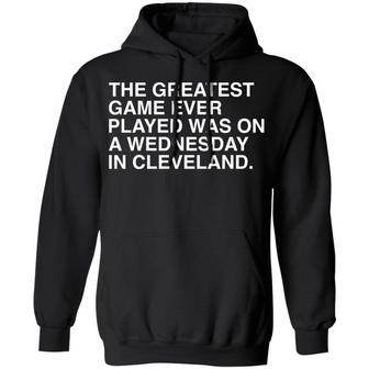 The Greatest Game Ever Played Was On A Wednesday In Cleveland Graphic Design Printed Casual Daily Basic Hoodie - Thegiftio UK