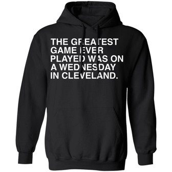 The Greatest Game Ever Played Was On A Wednesday In Cleveland Graphic Design Printed Casual Daily Basic Hoodie - Thegiftio
