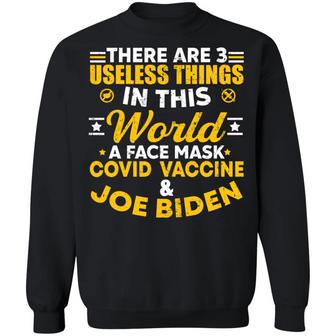 There Are 3 Useless Things In This World A Face Mask Covid Vaccine And Joe Biden Graphic Design Printed Casual Daily Basic Sweatshirt - Thegiftio UK