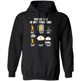 Things I Do In My Spare Time Believe Bigfoot Graphic Design Printed Casual Daily Basic Hoodie - Thegiftio UK