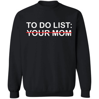 To Do List Your Mom Graphic Design Printed Casual Daily Basic Sweatshirt - Thegiftio UK