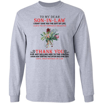 To My Dear Son In Law I Didn't Give You The Gift Of Life Graphic Design Printed Casual Daily Basic Unisex Long Sleeve - Thegiftio UK