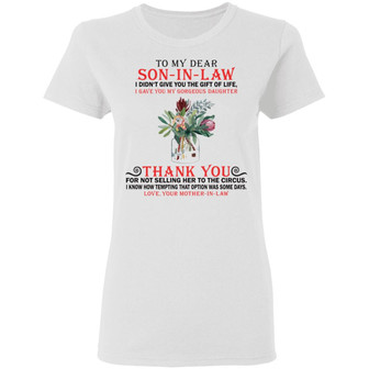 To My Dear Son In Law I Didn't Give You The Gift Of Life Graphic Design Printed Casual Daily Basic Women T-shirt - Thegiftio UK