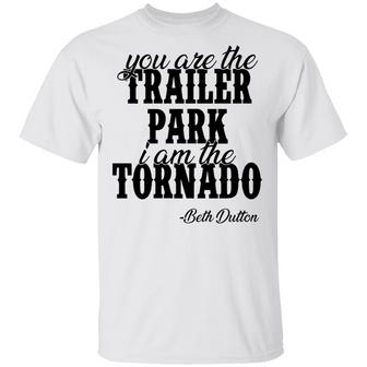You Are The Trailer Park I Am The Tornado T-Shirt - Thegiftio UK