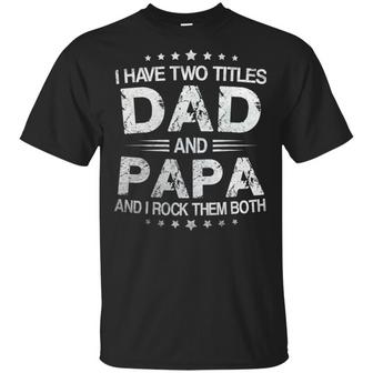 I Have Two Titles Dad And Papa And I Rock Them Both T-Shirt - Thegiftio UK