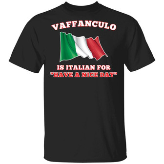 Vaffanculo Is Italian For Have A Nice Day T-Shirt - Thegiftio