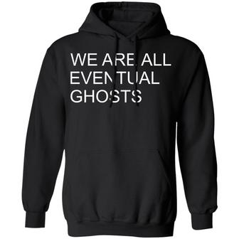 We Are All Eventual Ghosts Graphic Design Printed Casual Daily Basic Hoodie - Thegiftio UK