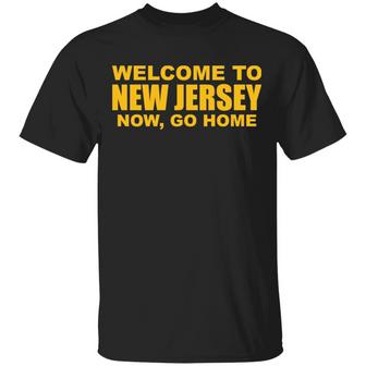 Welcome To New Jersey Now Go Home T-Shirt - Thegiftio UK