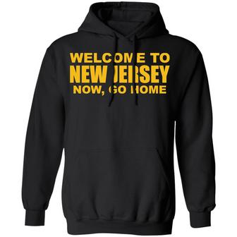 Welcome To New Jersey Now Go Home Graphic Design Printed Casual Daily Basic Hoodie - Thegiftio UK
