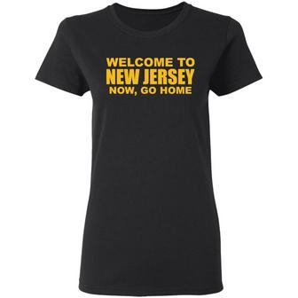 Welcome To New Jersey Now Go Home Graphic Design Printed Casual Daily Basic Women T-shirt - Thegiftio UK